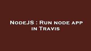 NodeJS : Run node app in Travis