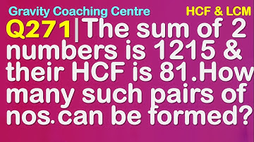 Q271 | The sum of two numbers is 1215 and their HCF is 81. How many such pairs of numbers can be