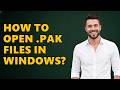 How to Open .pak Files in Windows?
