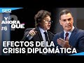 Programa &#39;¿Y ahora qué?&#39; #6 | Los efectos de la crisis diplomática entre España-Argentina (23/05/24)
