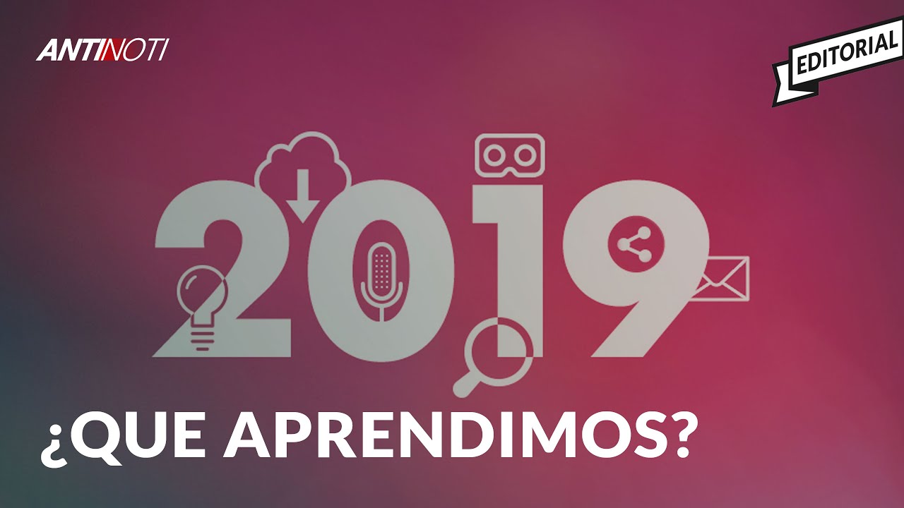 ¿Qué Aprendimos Del 2019? [Editorial] | El Antinoti