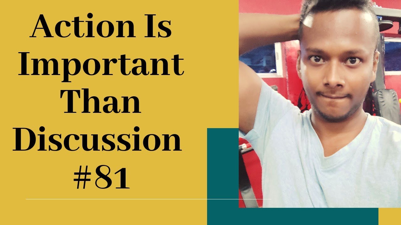 Action Is Important Than Discussion | #81 - YouTube