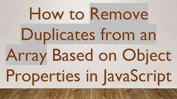 How to Remove Duplicates from an Array Based on Object Properties in JavaScript