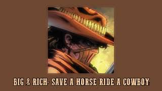 Big & Rich - Save A Horse Ride A Cowboy (slowed)