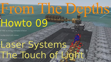 From The Depths HowTo 09-Laser Systems,The Touch of Light.Tutorial,Help