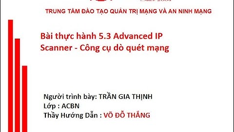 Bài thực hành 5.3 Advanced IP Scanner công cụ dò quét mạng - Lớp ACBN - Trần Gia Thịnh
