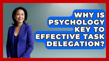 Why Is Psychology Key To Effective Task Delegation? - Virtual Communication Hub