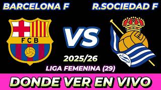 BARCELONA VS REAL SOCIEDAD FEMENINO DÓNDE VER EN VIVO FECHA HORA HORARIO CUANDO JUEGAN