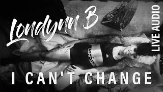 Londynn B - I Can't Change (Rhythm and Flow) [Live Audio]