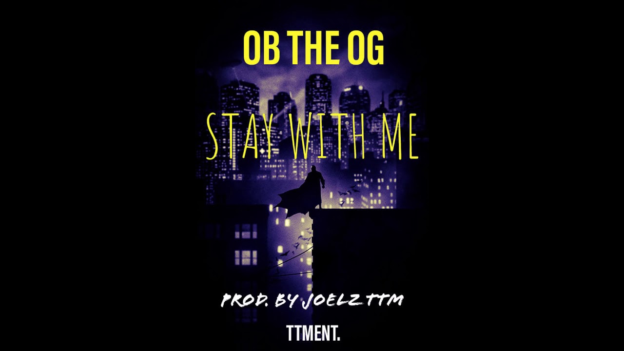 O.B The O.G - Stay With Me (Prod By Joelz TTM Aka TTMENT)