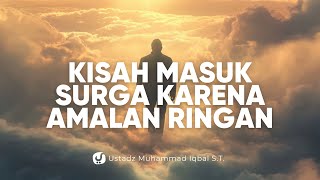 Kisah Masuk Surga karena Amalan Ringan - Ustadz Muhammad Iqbal, S.T.