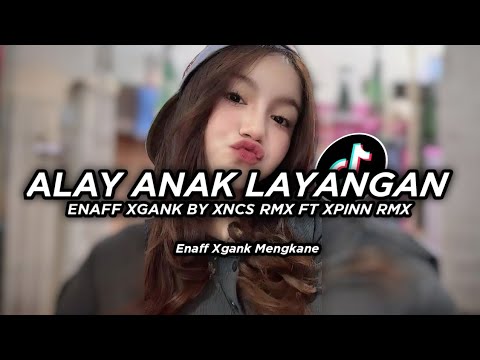 DJ ALAY || ALAY ANAK LAYANGAN ENAFF MENGKANE TERBARU VIRAL TIKTOK BY XNCS RMX 