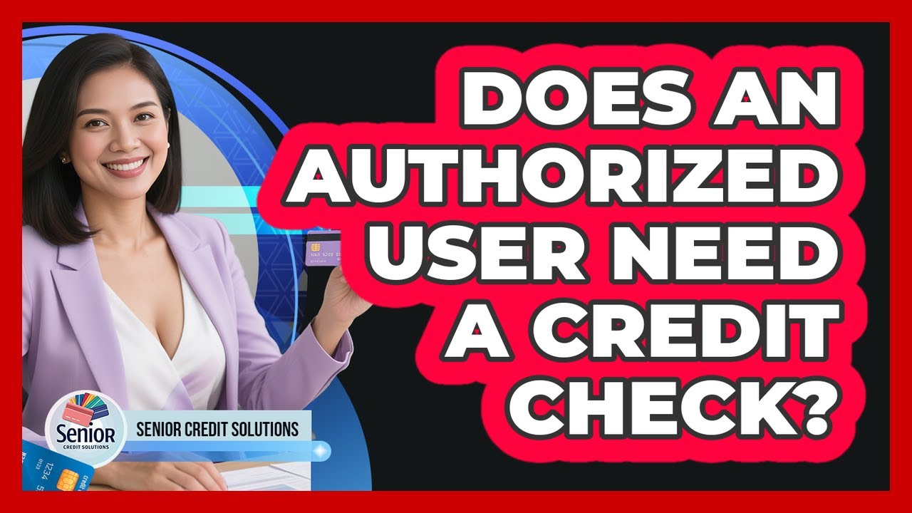 Does an Authorized User Need a Credit Check?