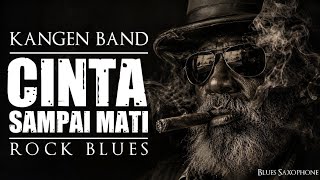 KANGEN BAND – Cinta Sampai Mati (Rock Blues Version) | Blues Saxophone & Powerful Raspy Vocal