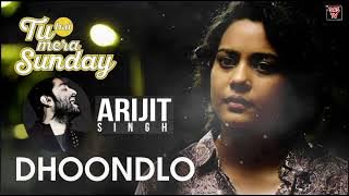 Dhoondlo Tum | Arijit Singh Tu Hai Mera Sunday