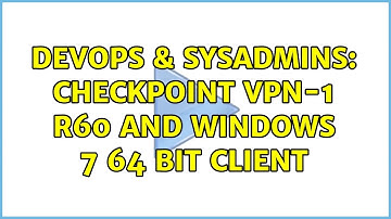 DevOps & SysAdmins: Checkpoint VPN-1 R60 and Windows 7 64 Bit Client
