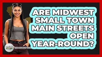 Are Midwest Small Town Main Streets Open Year-round? - The Midwest Guru