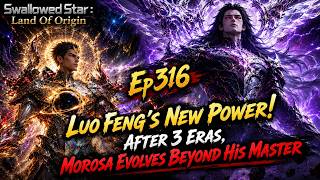 Morosa Evolves Beyond Lou Feng | Swallowed Star | Episode 316