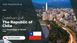Discovering Chile a Comprehensive Guide to the Country's Information | Knowledge of World