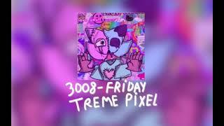 3008 - Friday Treme Pixel (Showed+Rebern)