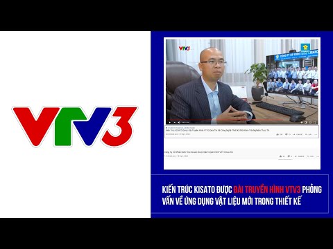 Kiến Trúc KISATO Được Đài Truyền Hình VTV3 Đưa Tin Về Công Nghệ Thiết Kế Mới Kèm Trải Nghiệm Thực Tế