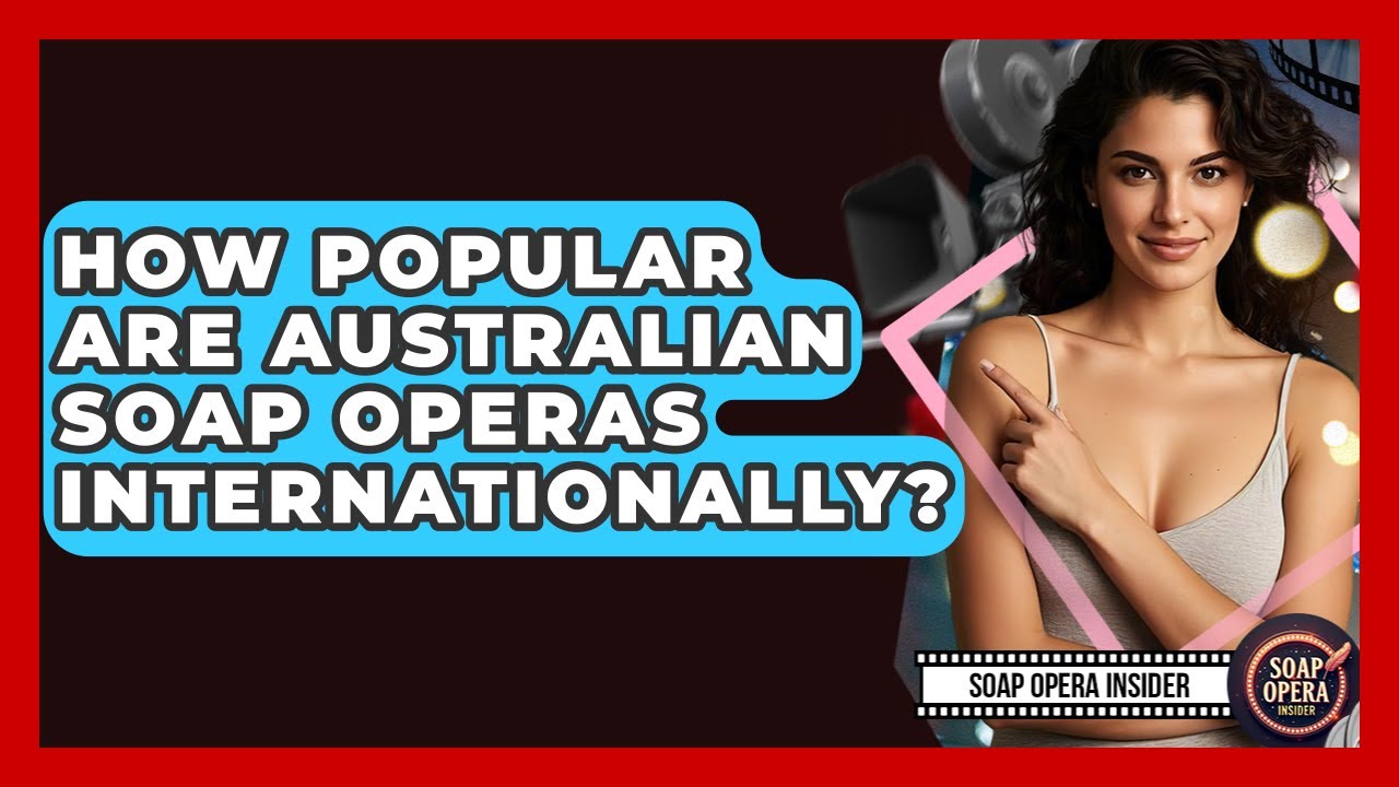 How Popular Are Australian Soap Operas Internationally? - Soap Opera Insider