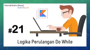 #21. Tutorial Kotlin [Dasar] - Logika Perulangan Do While