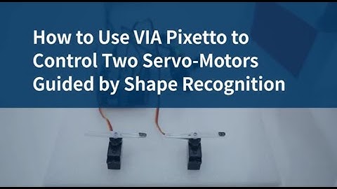 VIA Pixetto Tutorials: Control Two Servo-Motors Guided by Shape Recognition