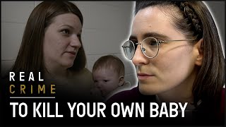 The Woman Who Killed Her Own Child | Women Behind Bars | Real Crime