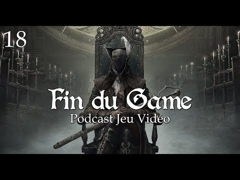 Fin Du Game - Episode 18 - Bloodborne