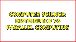 Computer Science: Distributed vs parallel computing (7 Solutions!!)