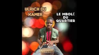 ULRICH DU KAMER (Le mbolé du quartier)