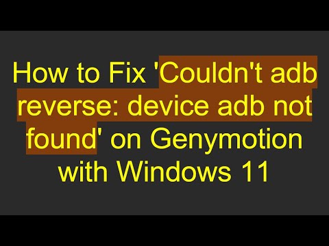 How to Fix 'Couldn't adb reverse: device adb not found' on Genymotion with Windows 11