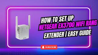How to Set Up NETGEAR EX3700 WiFi Range Extender | Easy Guide