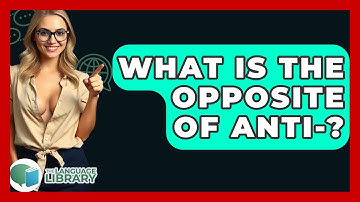 What Is The Opposite Of Anti-? - The Language Library
