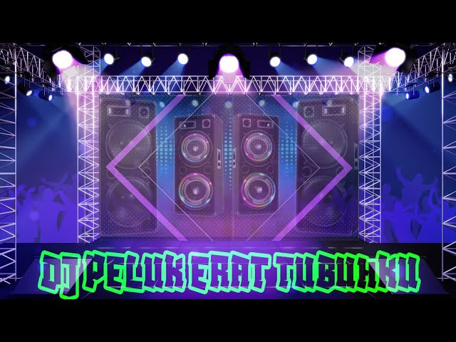 DJ PELUK ERAT TUBUHKU @UMAR BATARA KALTENG class=