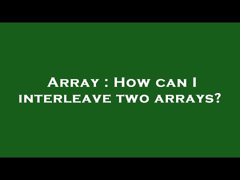 Array : How can I interleave two arrays?
