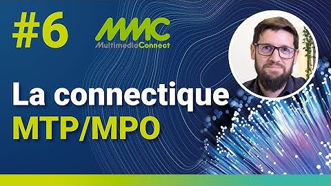 EP06 la fibre optique : La connectique MTP/MPO ⎜ADALTRA⎜Multimedia Connect