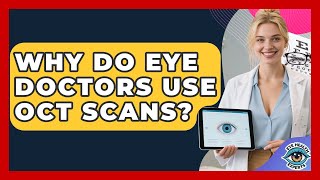 Why Do Eye Doctors Use Oct Scans? - Eye Health Experts