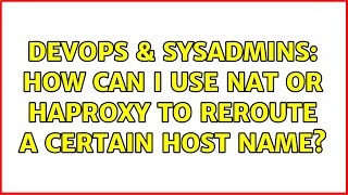 Famous DevOps & SysAdmins: How can I use NAT or haproxy to reroute a certain host name? (2 Solutions!!) Profile