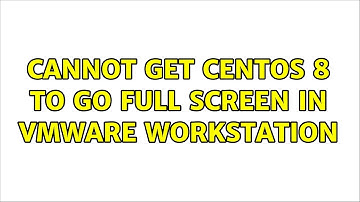 Cannot Get CentOS 8 to go Full Screen in VMware Workstation (3 Solutions!!)