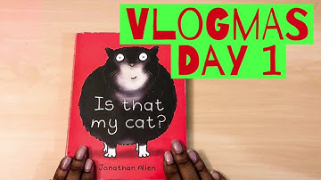 VLOGMAS2018 | VLOGMAS DAY 1| Is that my cat? | read aloud stories | books on cats.