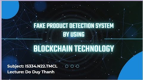UIT_IS334.N22.TMCL- Nhóm 6 - Fake product detection system by using Blockchain Techonology