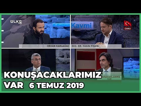 Konuşacaklarımız Var - 6 Temmuz 2019