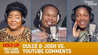 Dulcé \& Josh vs. YouTube Comments - Hold Up with Dulcé Sloan \& Josh Johnson | The Daily Show