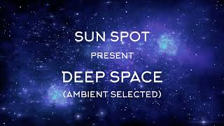 Sun Spot - Deep Space (Ambient Selected) '2022