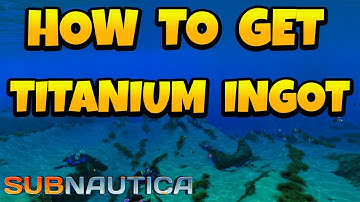 How to Get Titanium Ingot in Subnautica