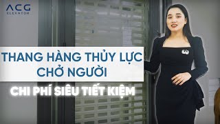 Thang Hàng Thủy Lực chở người với chi phí cực hợp lý | Thang Máy ACG