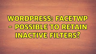 Wordpress: FacetWP - Possible to retain inactive filters?