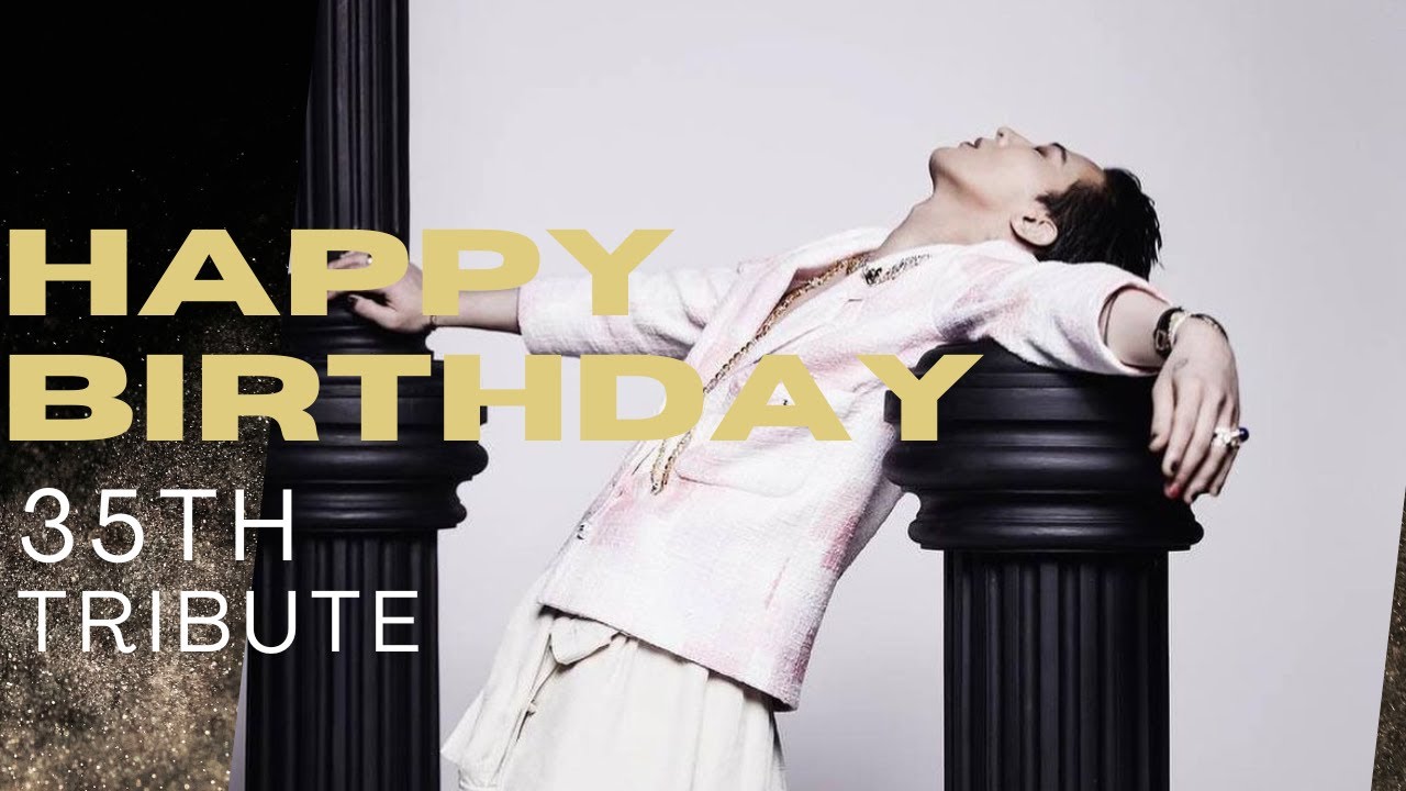 G DRAGON 35TH BIRTHDAY TRIBUTE